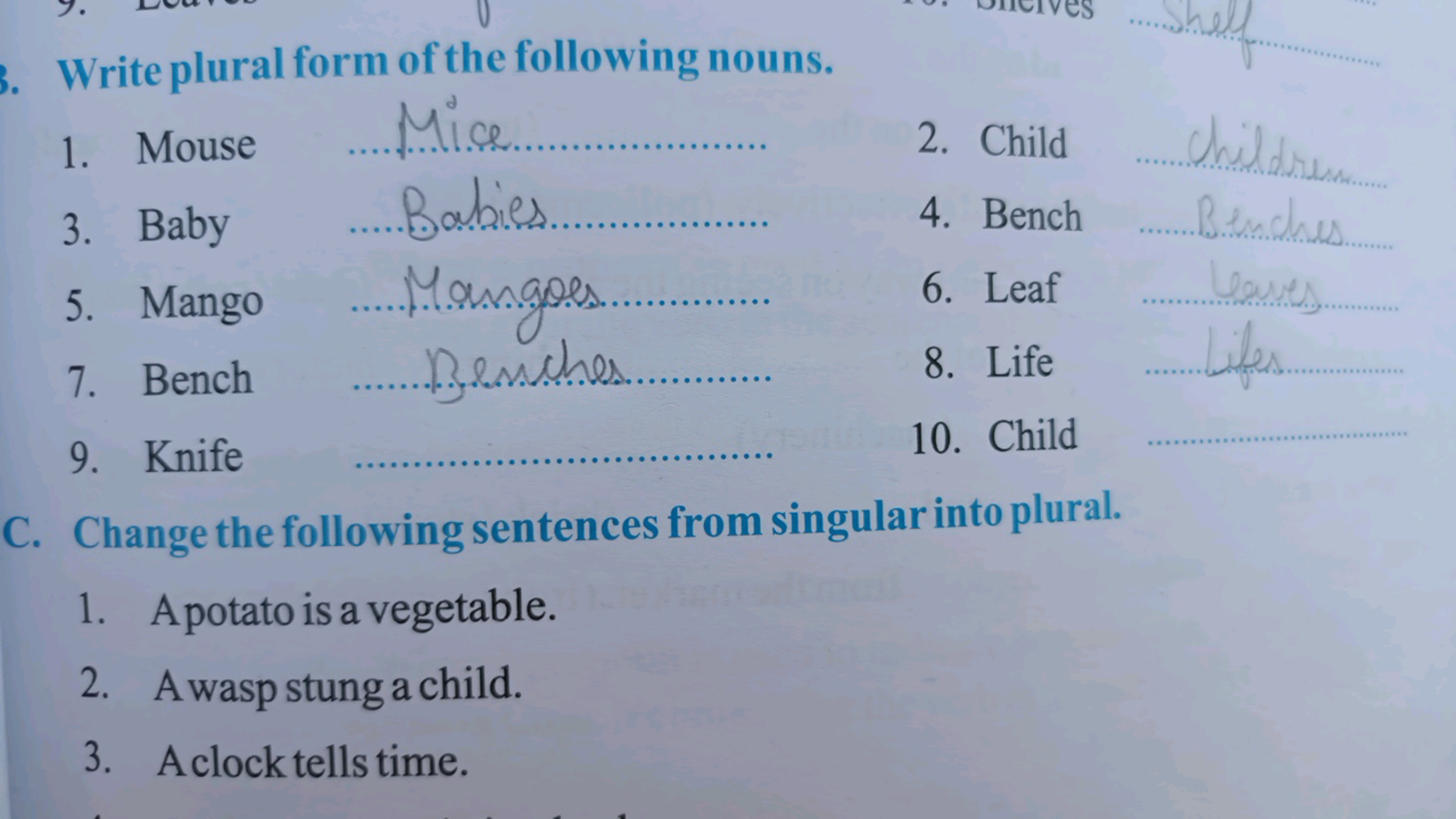 Write plural form of the following nouns.
1. Mouse

Mice
2. Child
3. B