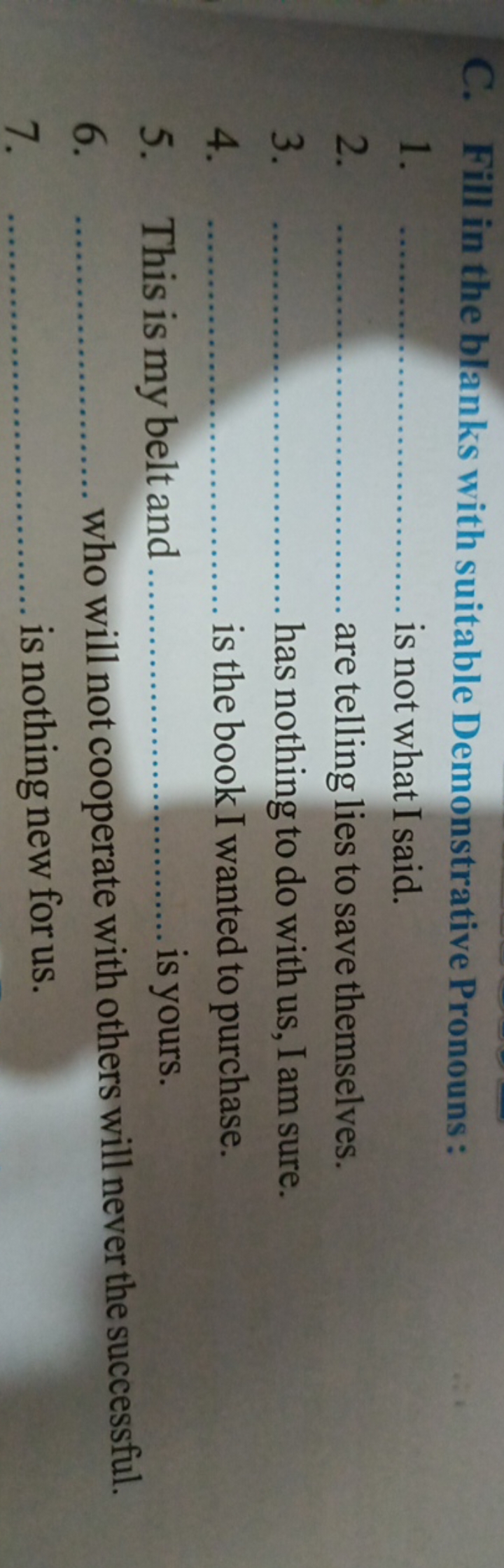 C. Fill in the blanks with suitable Demonstrative Pronouns:
1.  is not