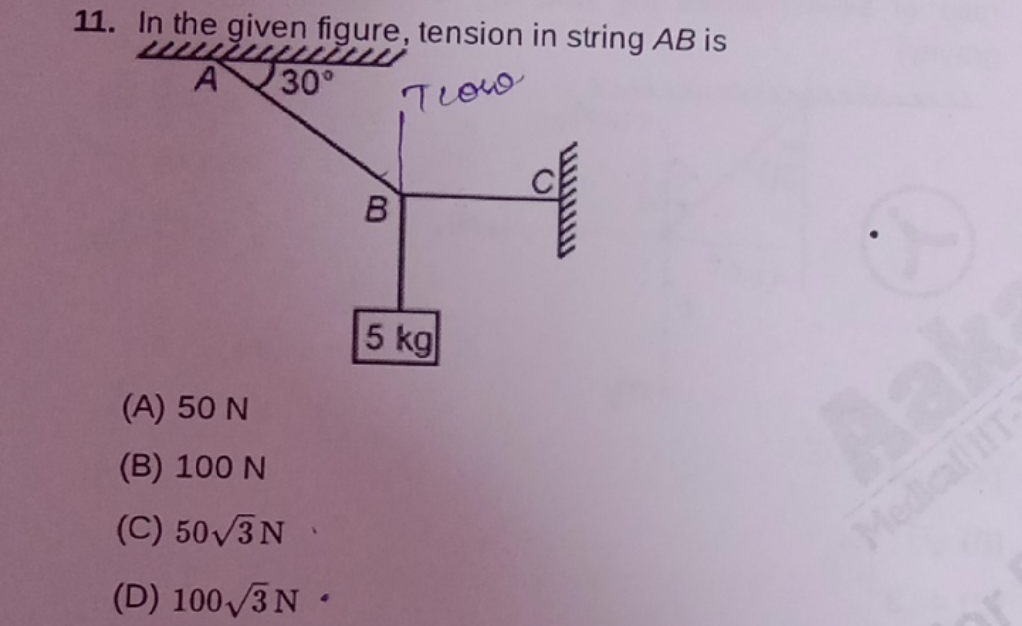 11. In the given figure, tension in string AB is A 30∘ tlow
(A) 50 N
(