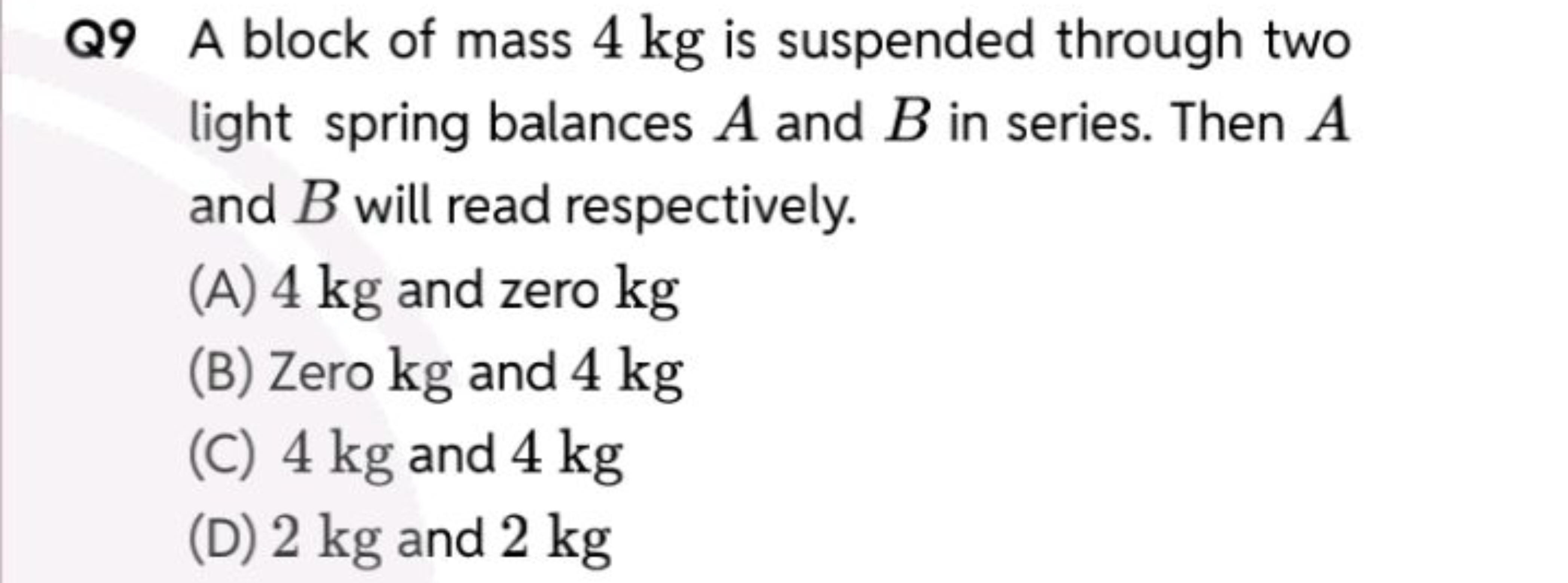 Q9 A block of mass 4 kg is suspended through two light spring balances