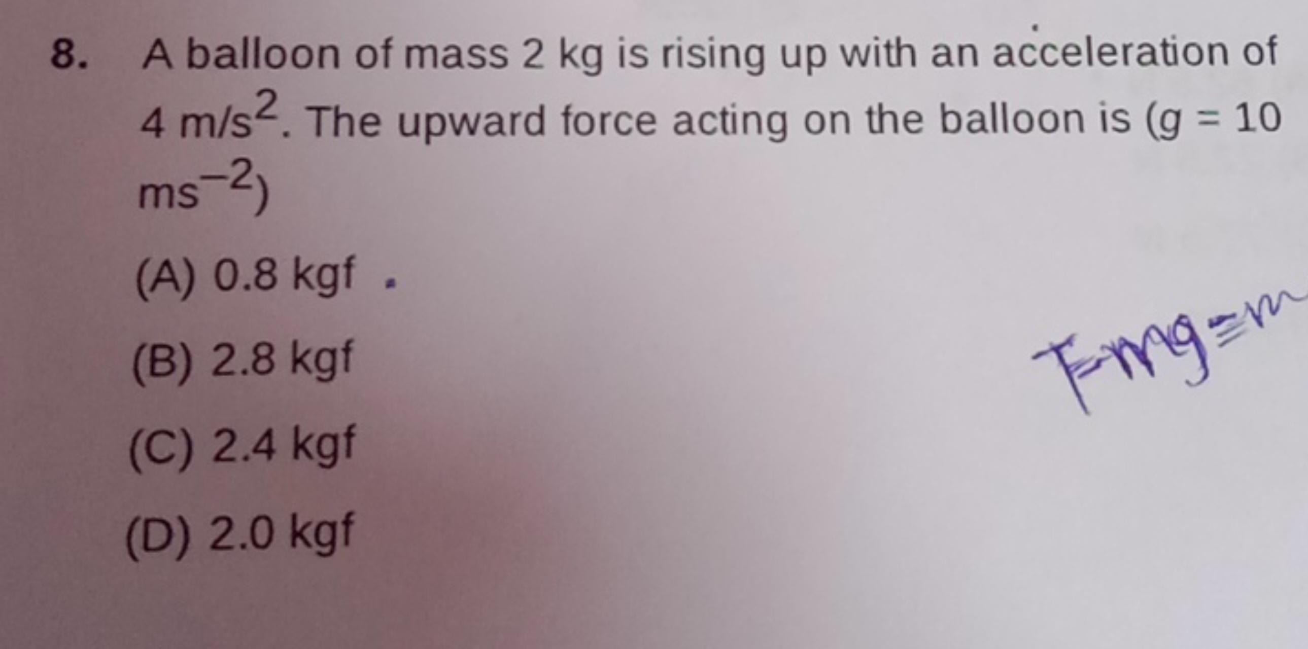 8. A balloon of mass 2 kg is rising up with an acceleration of 4 m/s2.