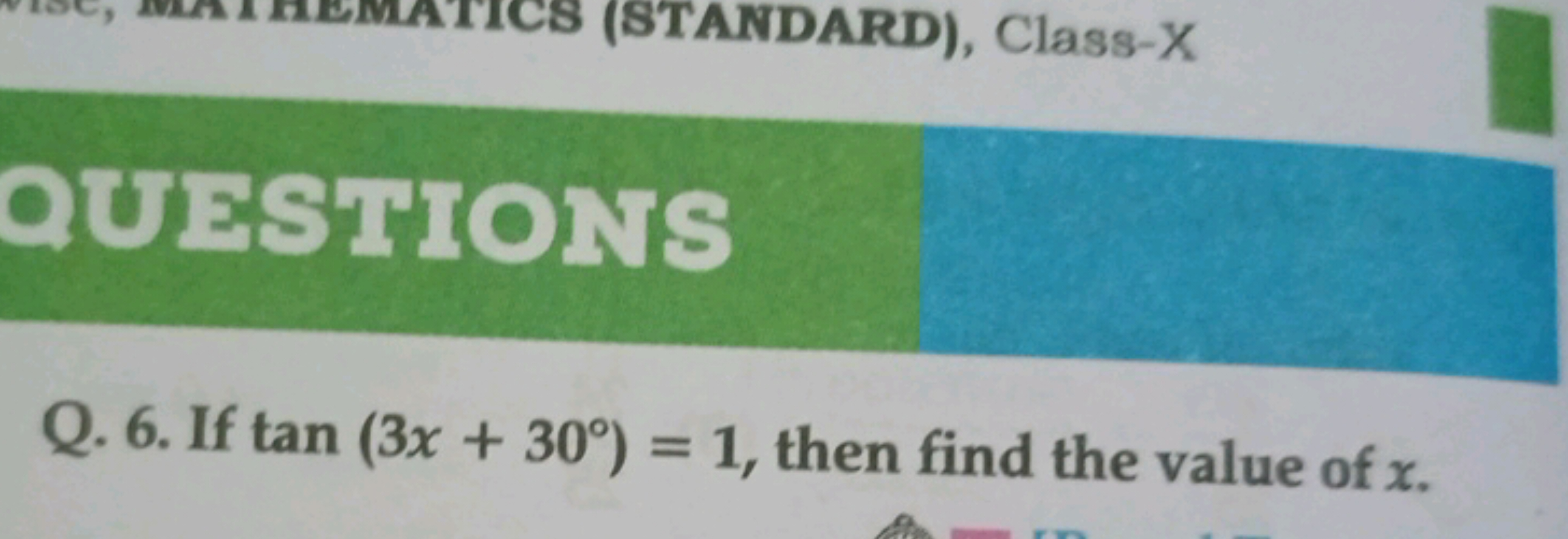 QUMSHIONS
Q. 6. If tan(3x+30∘)=1, then find the value of x.