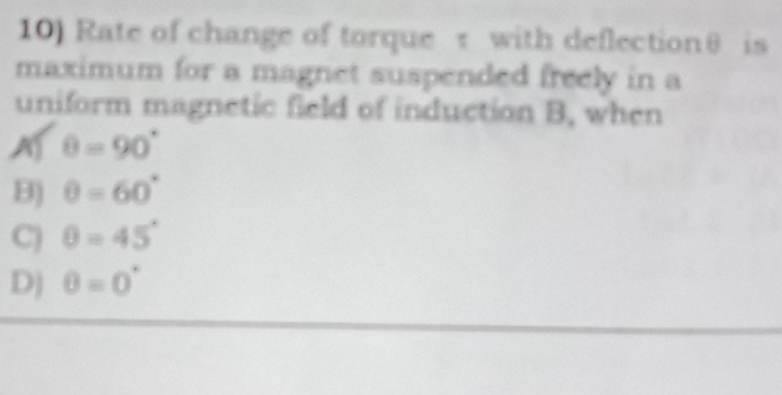 10) Rate of change of torque \withdeflection\theta$ is maximum for a m