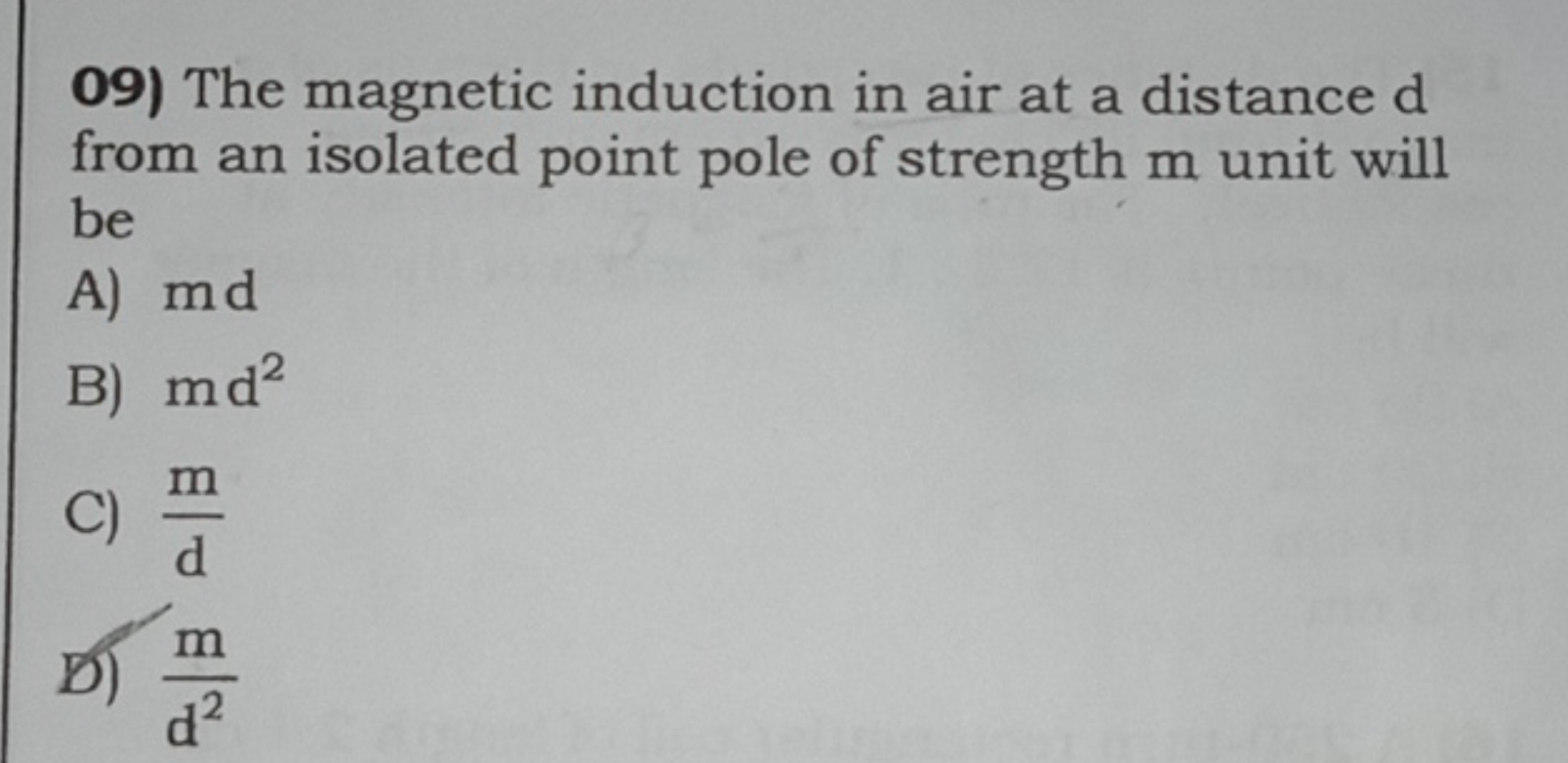 09) The magnetic induction in air at a distance d from an isolated poi