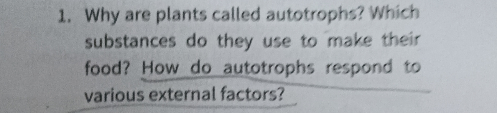 1. Why are plants called autotrophs? Which substances do they use to m