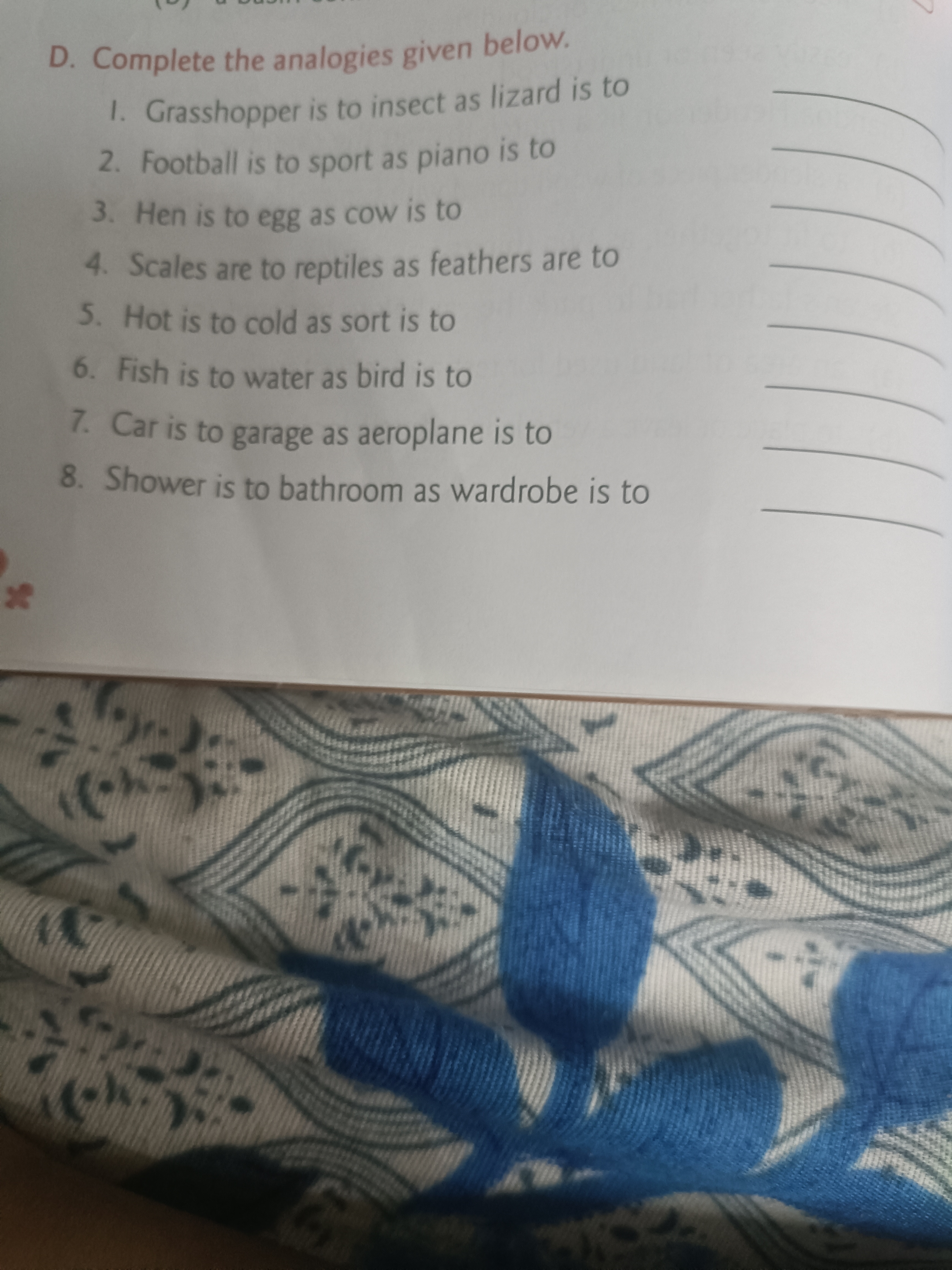 D. Complete the analogies given below.
1. Grasshopper is to insect as 