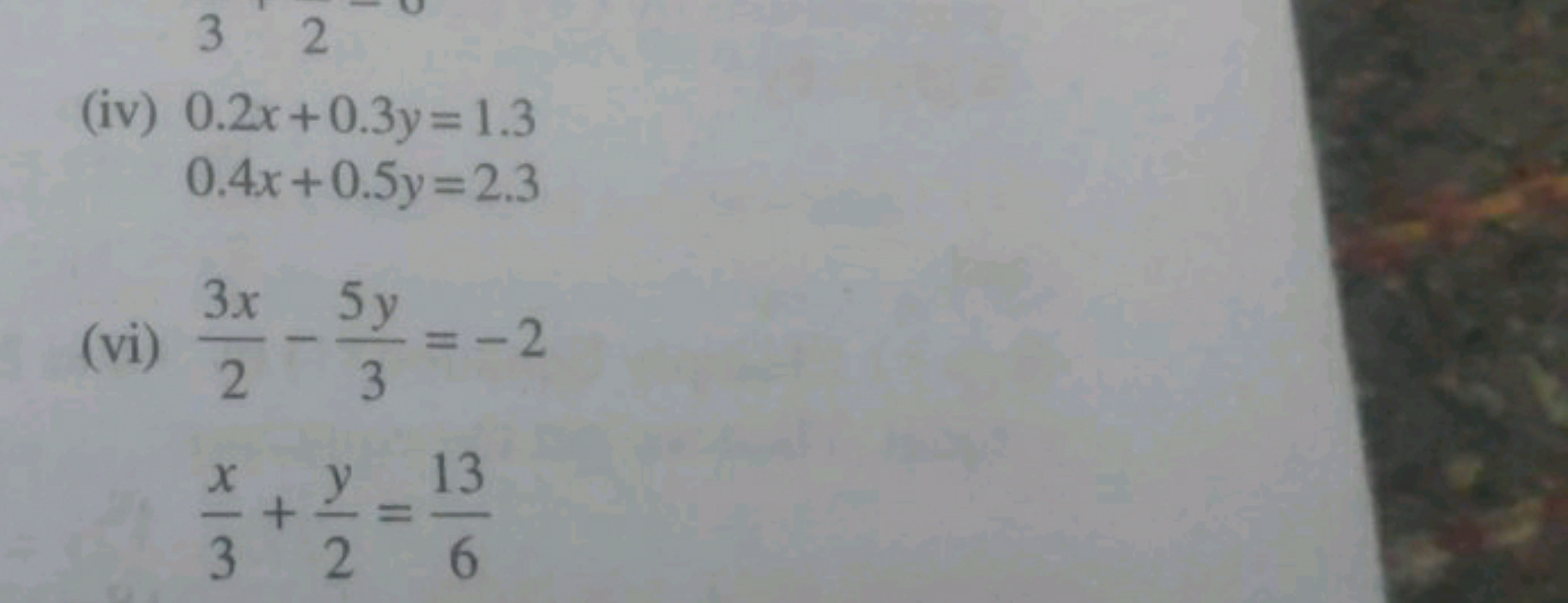 (iv)
0.2x+0.3y=1.30.4x+0.5y=2.3​
(vi) 23x​−35y​=−2
3x​+2y​=613​