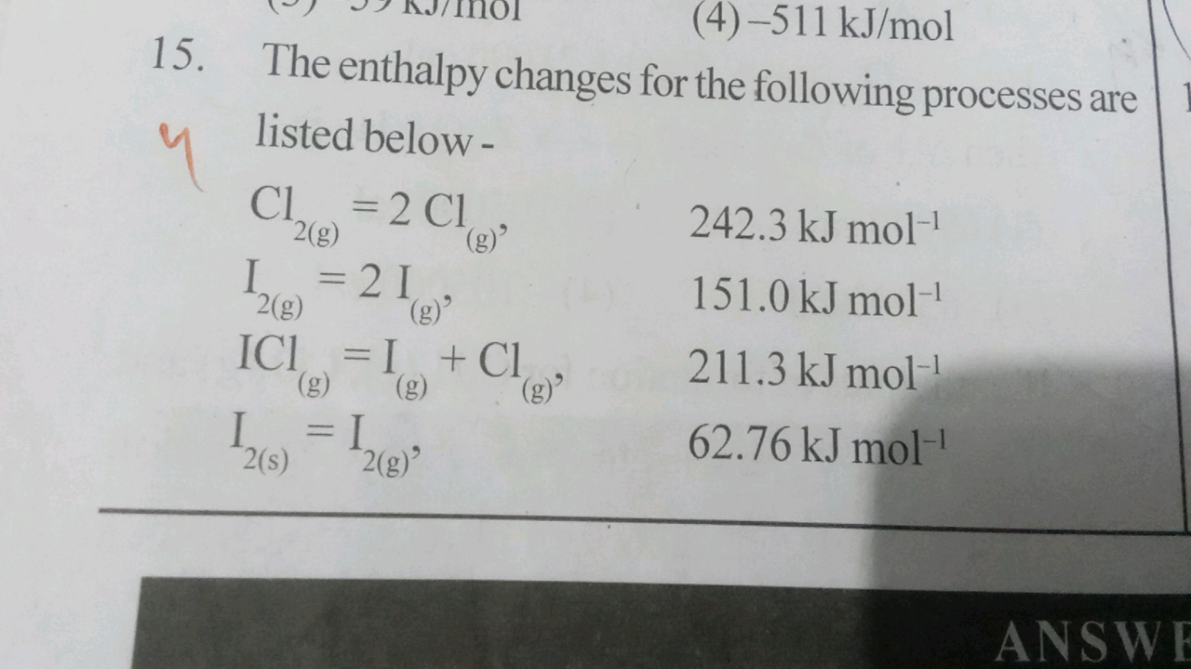 (4)-511 kJ/mol
15. The enthalpy changes for the following processes ar