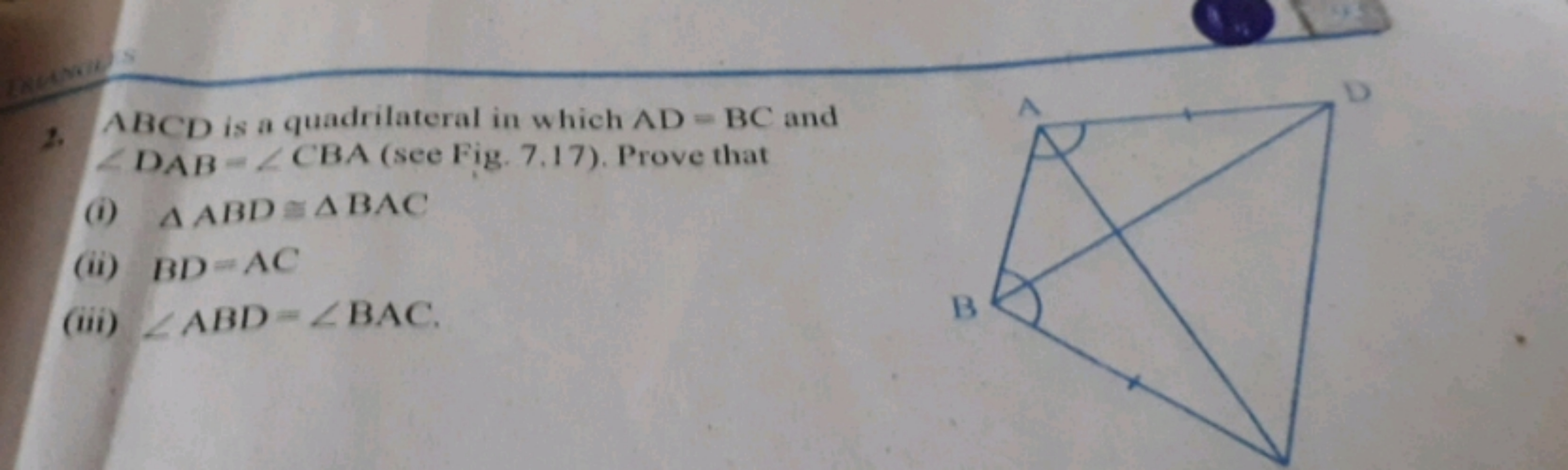 2. ABCD is a quadrilateral in which AD=BC and ∠DAB=∠CBA( see Fig. 7.17