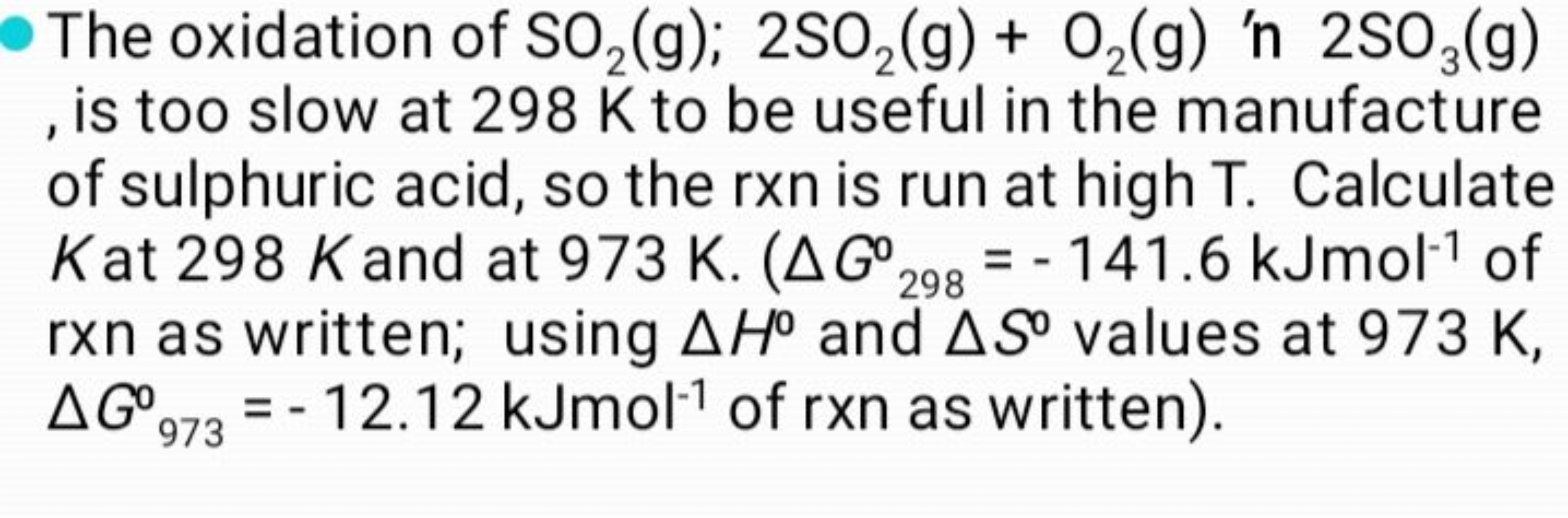 The oxidation of SO2​( g);2SO2​( g)+O2​( g) 'n 2SO3​( g) , is too slow