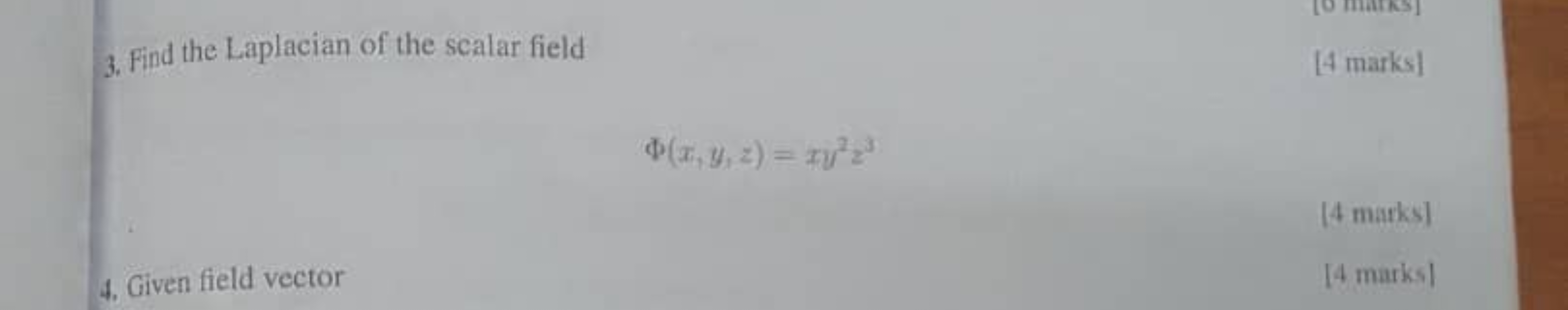 3. Find the Laplacian of the scalar field
[4 marks]
Φ(x,y,z)=xy2z3
[4 