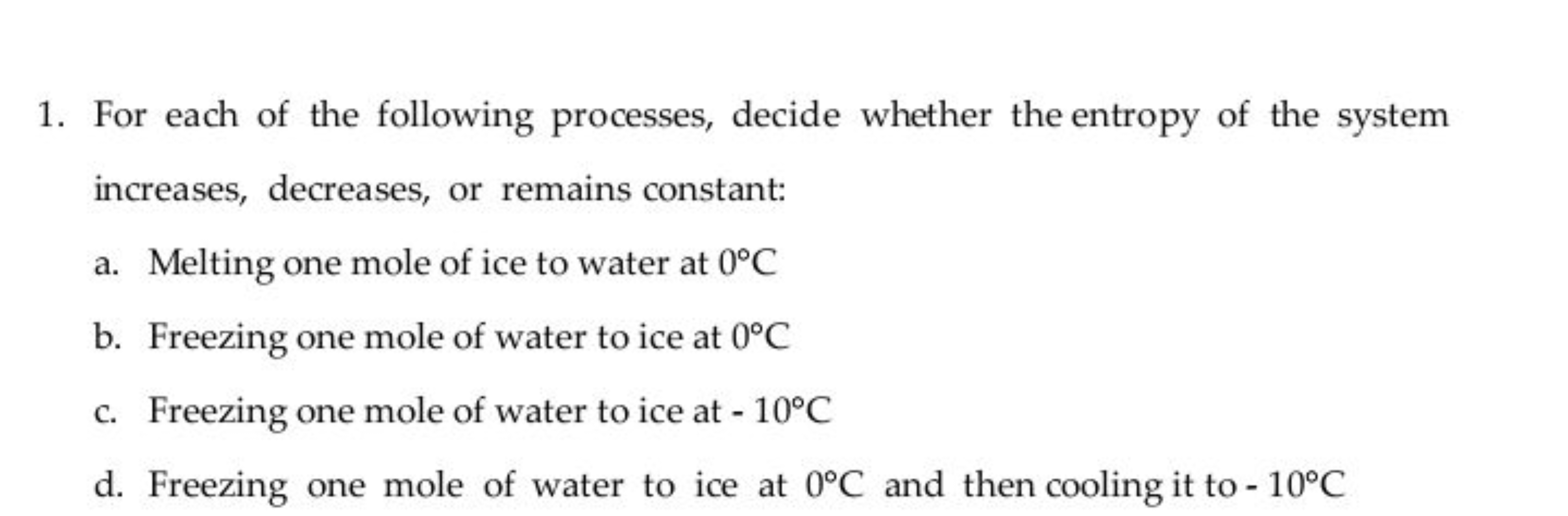 1. For each of the following processes, decide whether the entropy of 