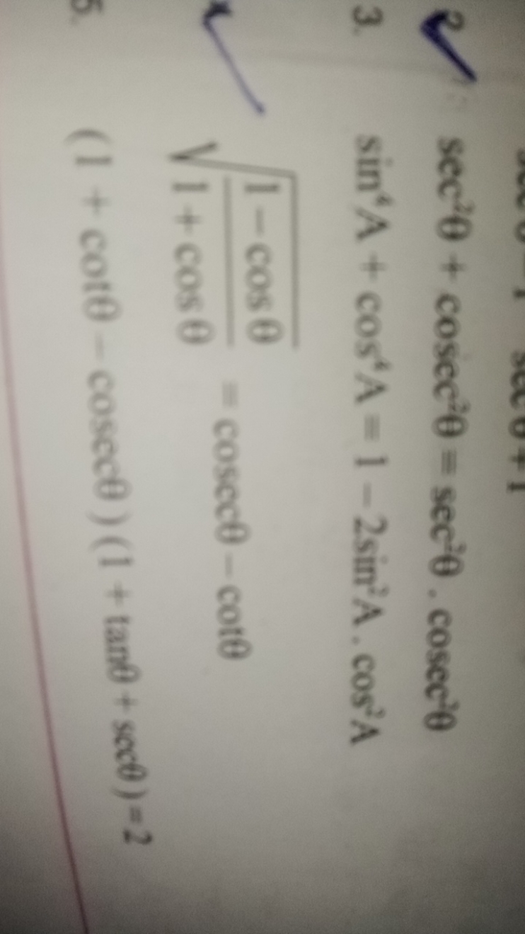 2 sec2θ+cosec2θ=sec2θ⋅cosec2θ
3. sin4 A+cos4 A=1−2sin2 A⋅cos2 A
1+cosθ