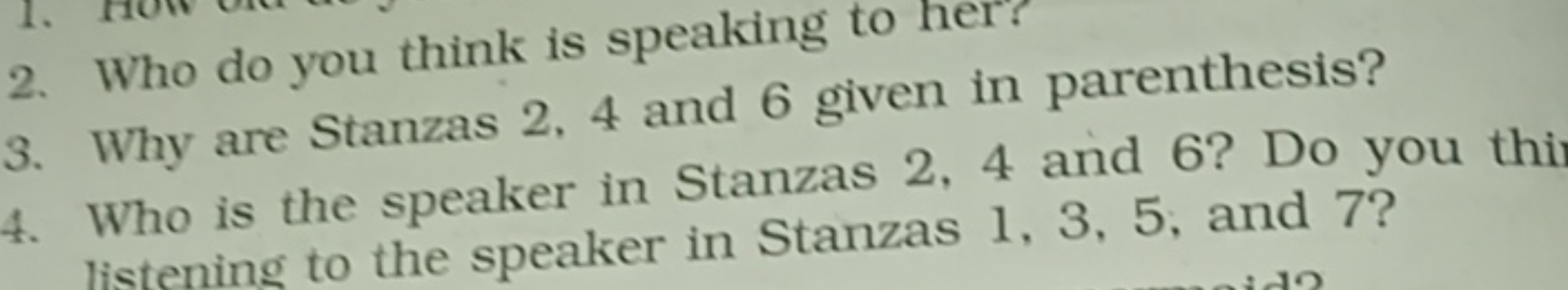 2. Who do you think is speaking to her?
3. Why are Stanzas 2,4 and 6 g