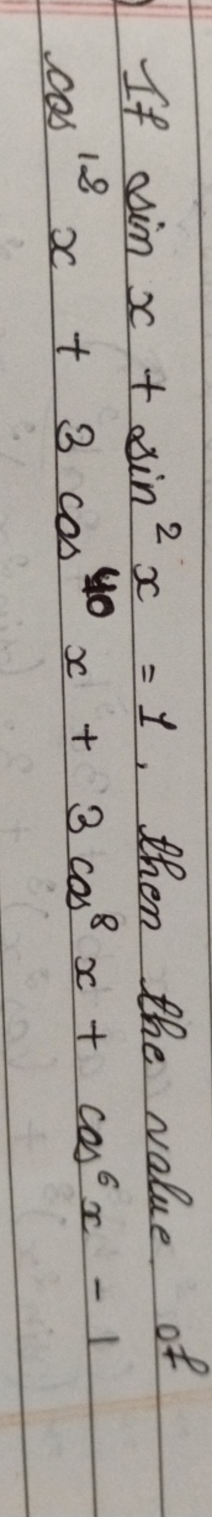 If sinx+sin2x=1, then the value of cos18x+3cos40x+3cos8x+cos6x−1