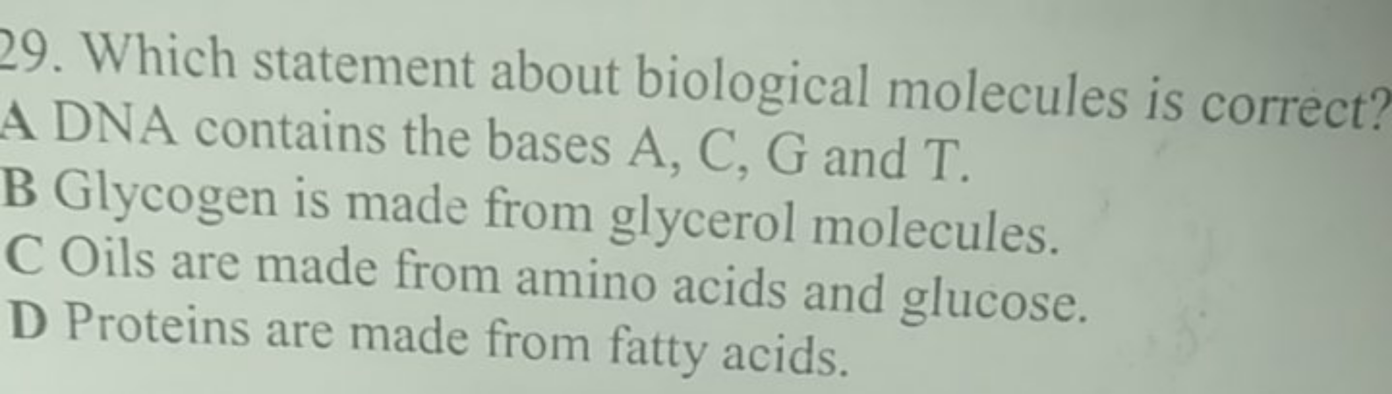 29. Which statement about biological molecules is correct?

A DNA cont