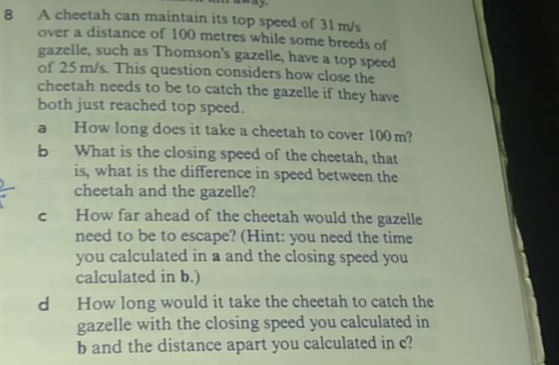 8 A cheetah can maintain its top speed of 31 m/s over a distance of 10