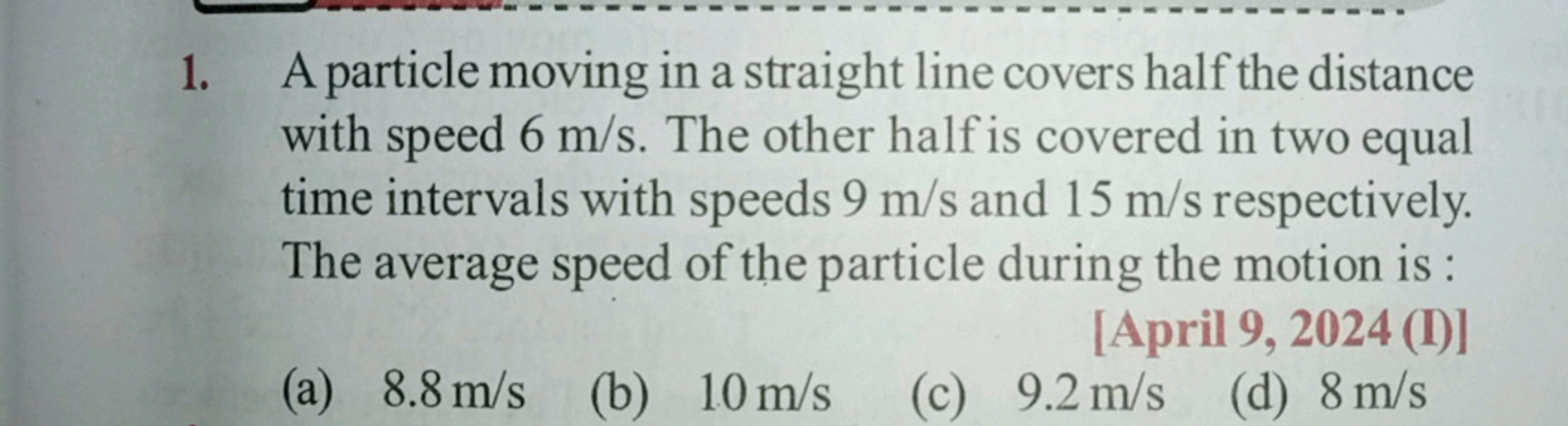 1. A particle moving in a straight line covers half the distance with 