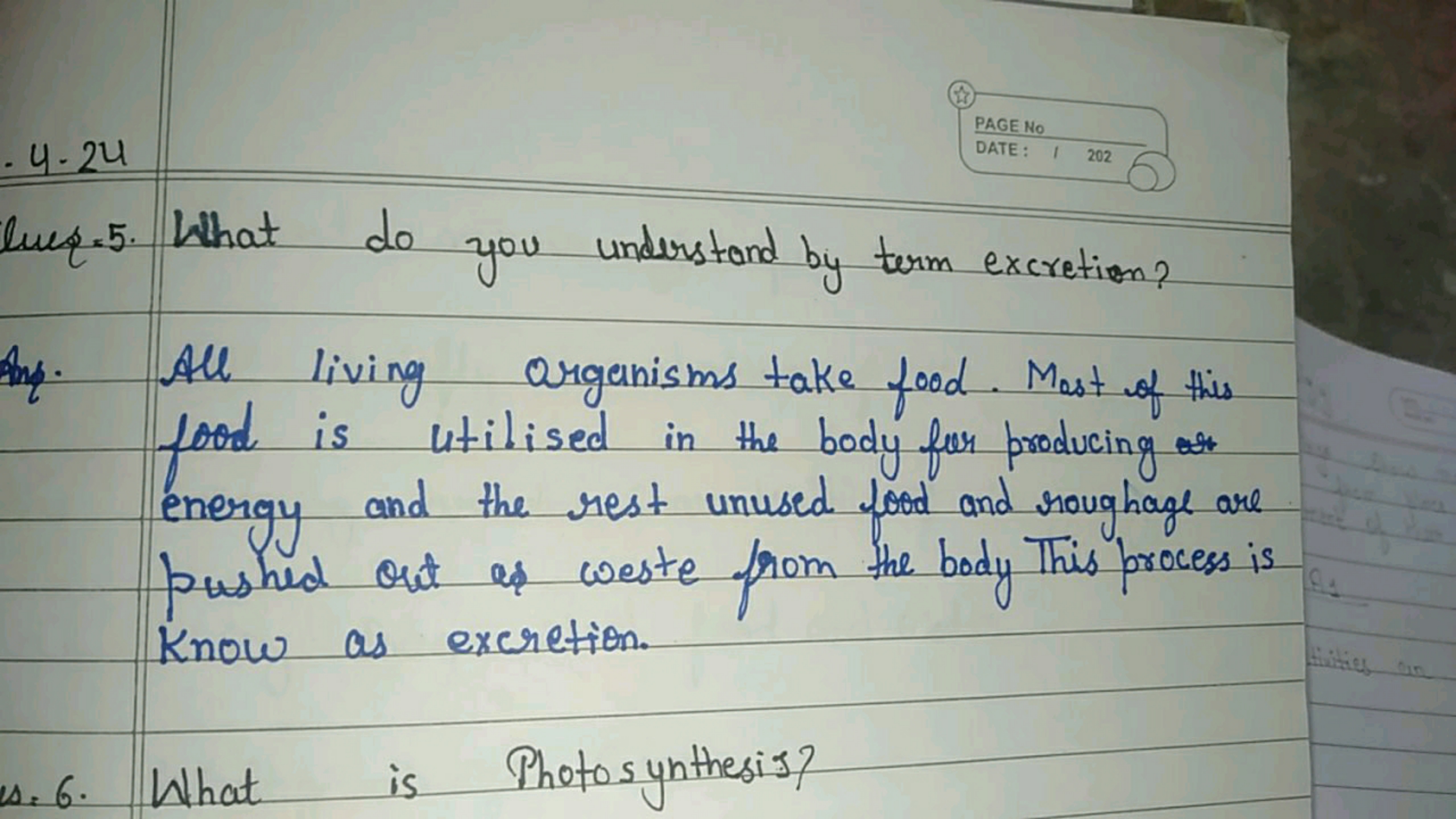 4.24
PAGE No
DATE
lues -5. What do you understand by term excretion?
A