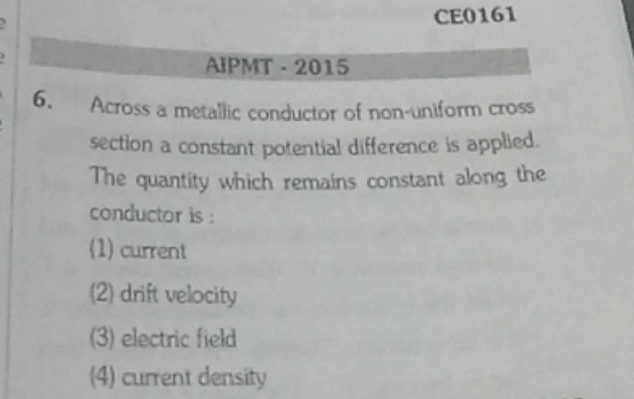 CE0161
AIPMT - 2015
6. Across a metallic conductor of non-uniform cros