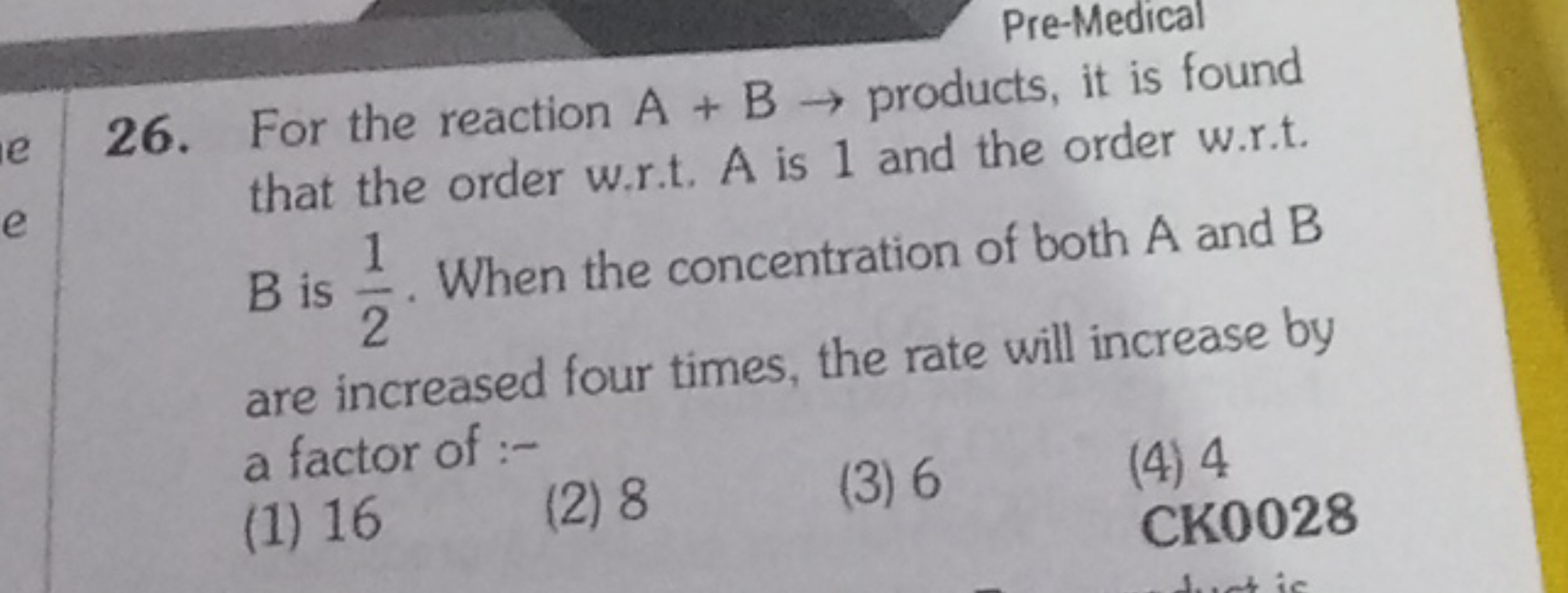 Pre-Medical
26. For the reaction A+B→ products, it is found that the o