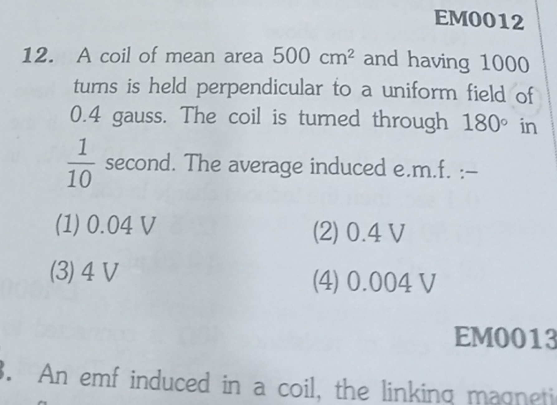 EM0012
12. A coil of mean area 500 cm2 and having 1000 turns is held p