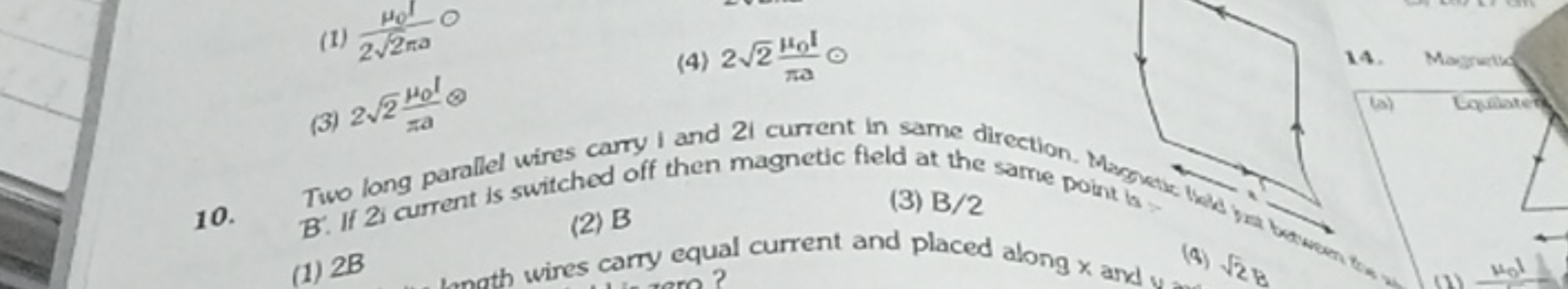 (1) 22​πaμ0​​O
(4) 22​πaμ0​I​⊙
(3) 22​πμ0​I​θ
10.
B. If long parallel 