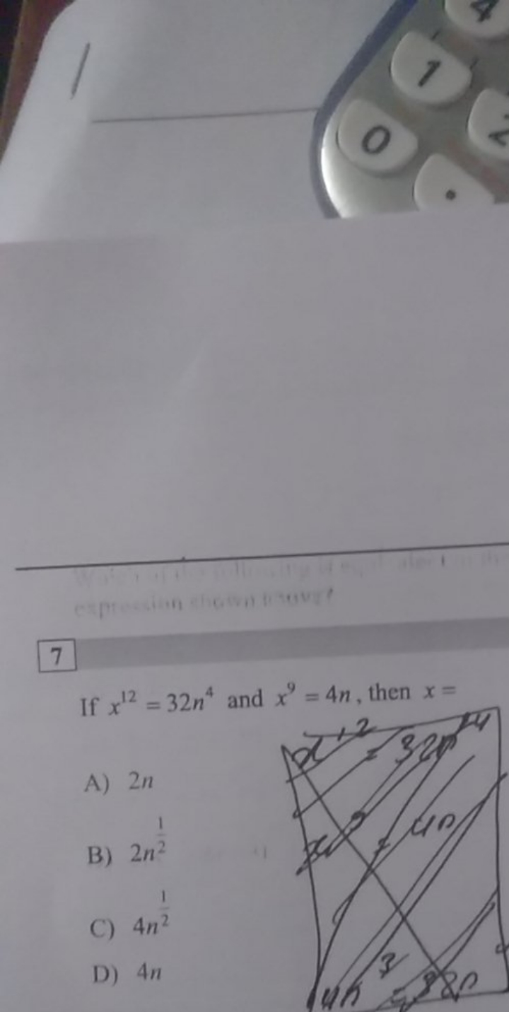 7
If x12=32n4 and x9=4n, then x=
A) 2n
B) 2n21​
C) 4n21​
D) 4n