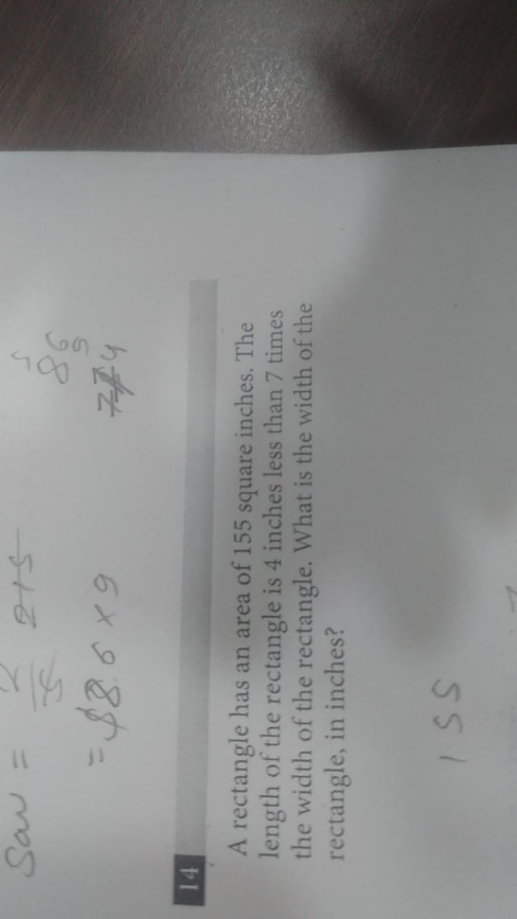 14
A rectangle has an area of 155 square inches. The length of the rec