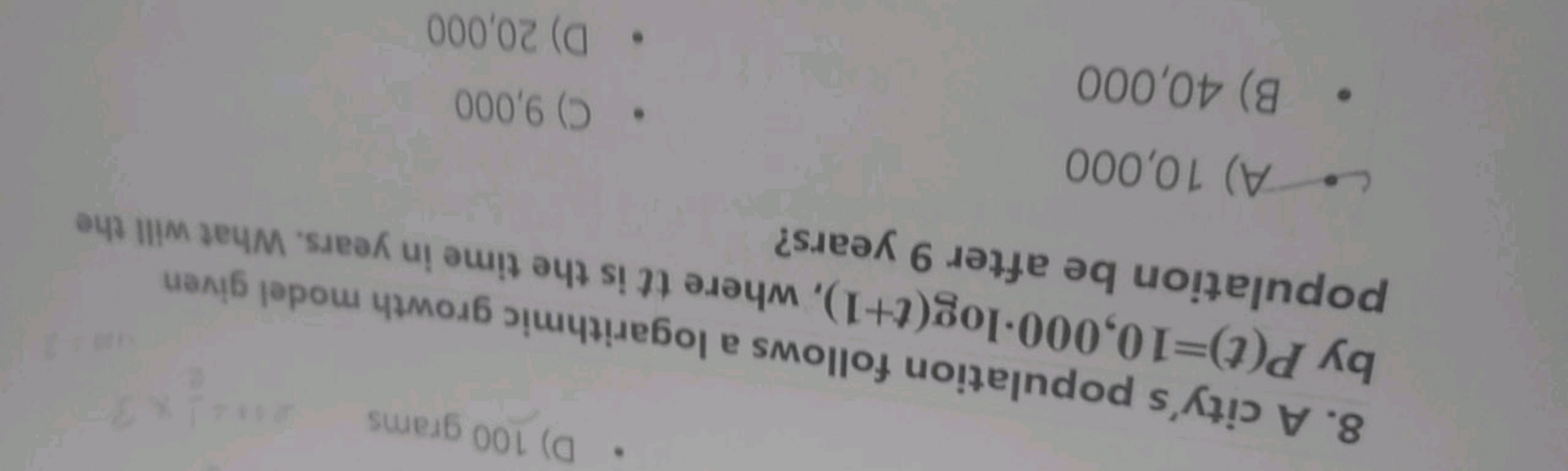 D) 100 grams
8. A city's population follows a logarithmic growth model