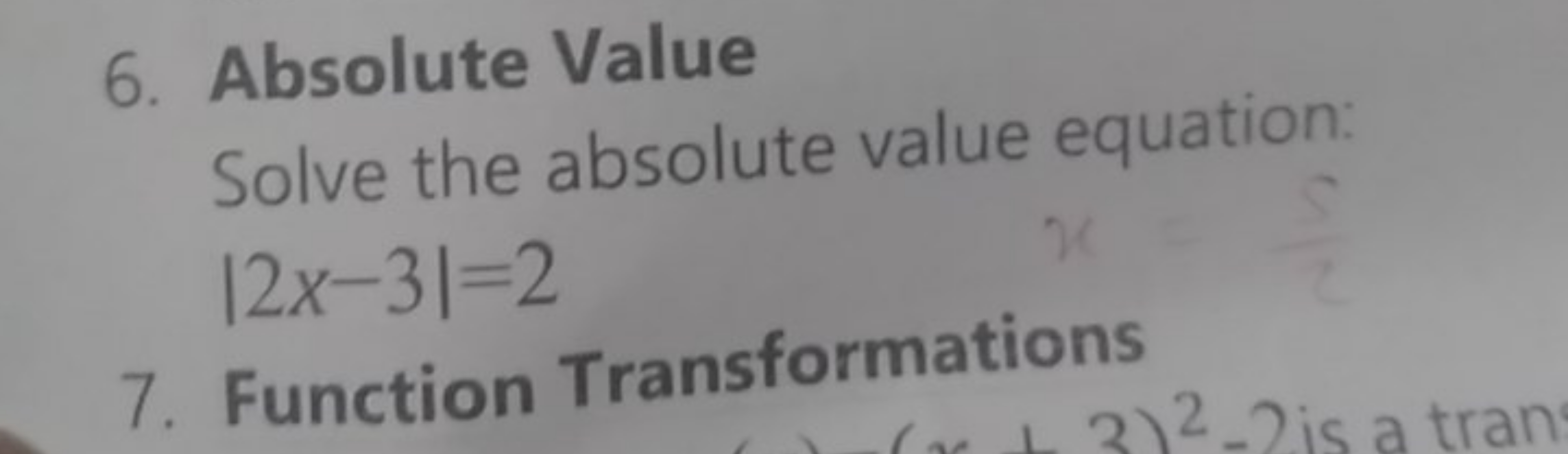 6. Absolute Value

Solve the absolute value equation:
∣2x−3∣=2
7. Func