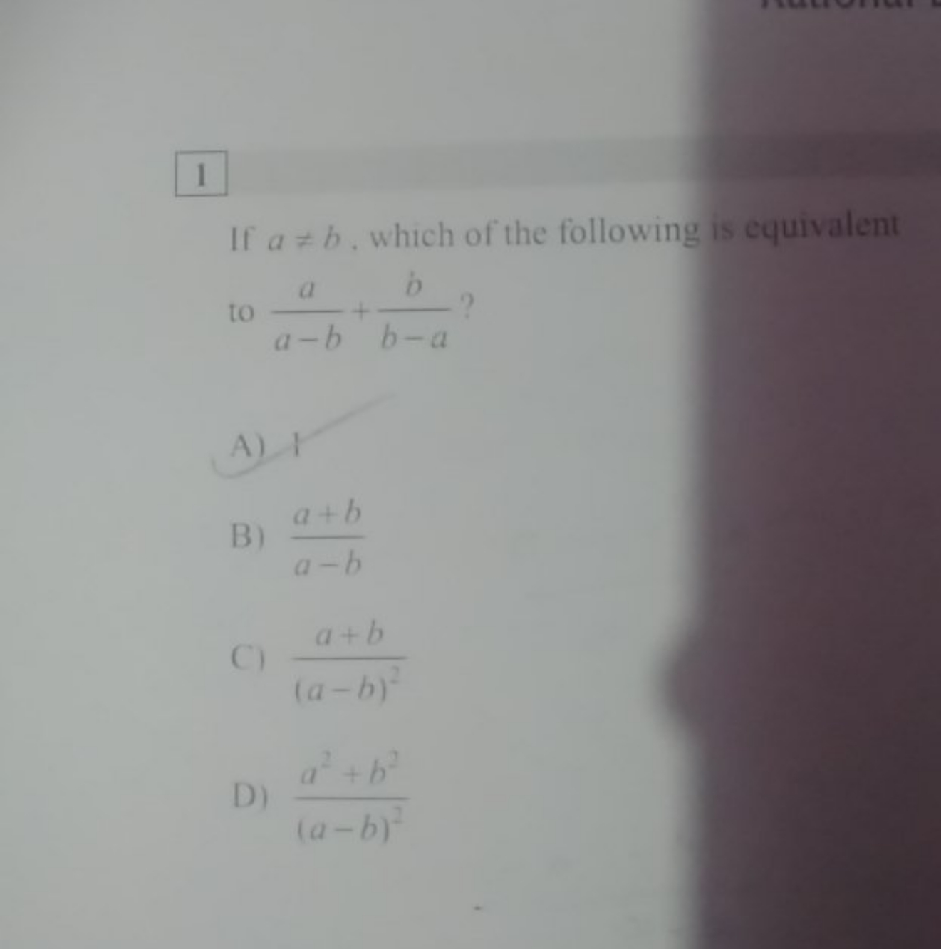 1
If a=b. which of the following is equivalent to a−ba​+b−ab​ ?
A)
B)