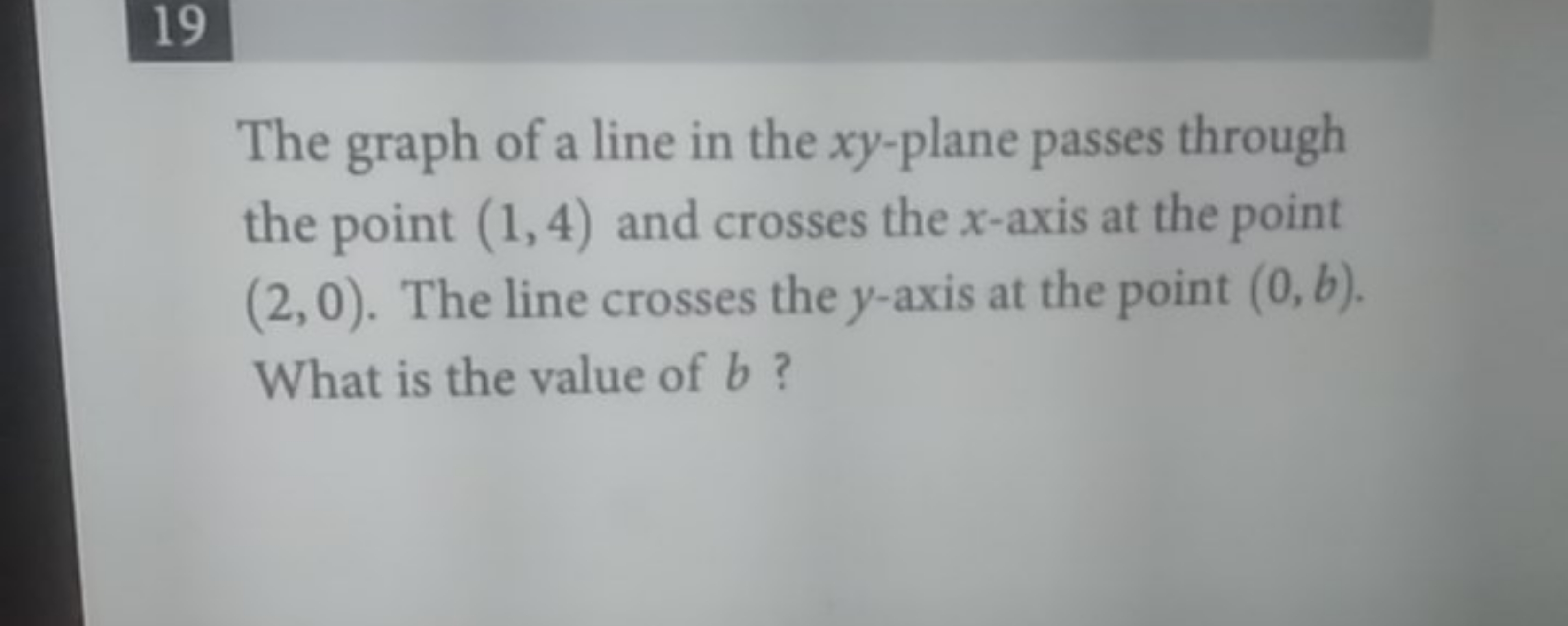 19
The graph of a line in the xy-plane passes through the point (1,4) 