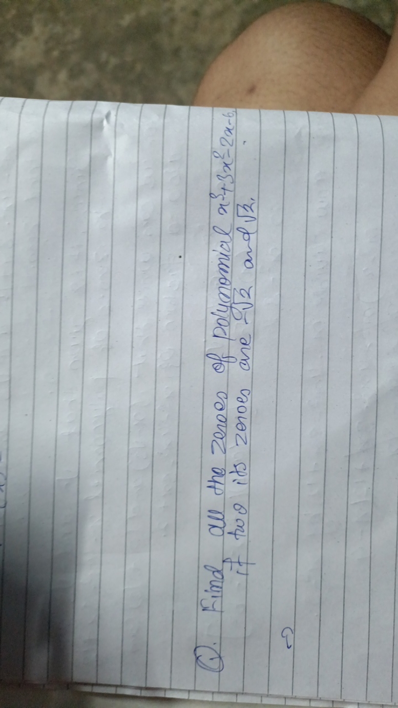 Q. Find all the zeroes of polynomial x3+3x2−2x−6 if two its zeroes ane