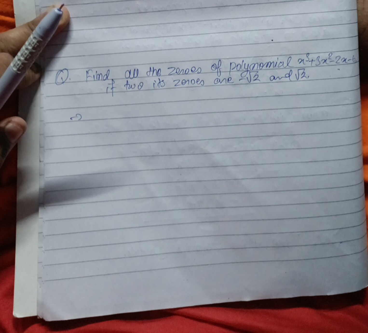 Q. Find all the zeroes of polynomial x3+3x2−2x−6 if two its zeroes ane