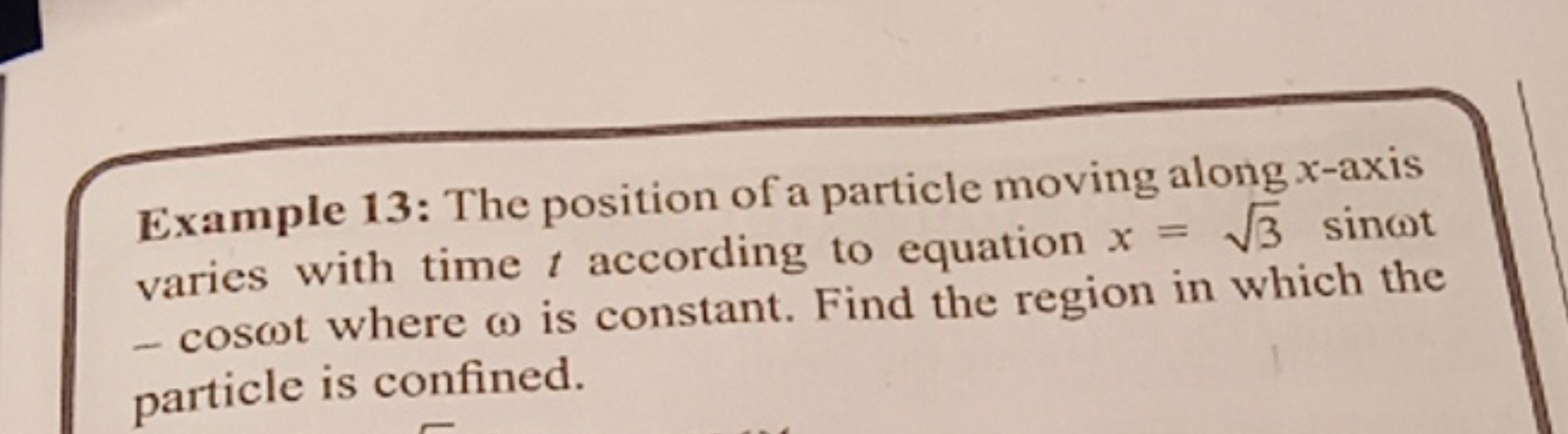 Example 13: The position of a particle moving along x-axis varies with