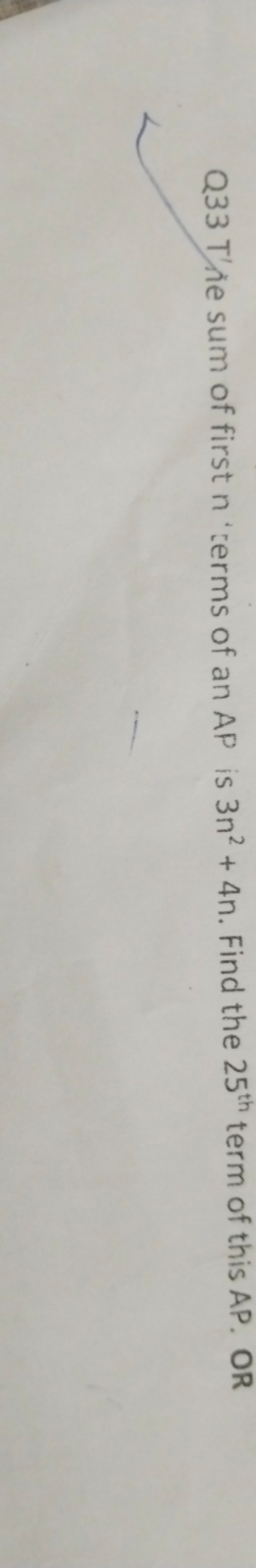 Q33 T're sum of first n 'terms of an AP is 3n2+4n. Find the 25th  term