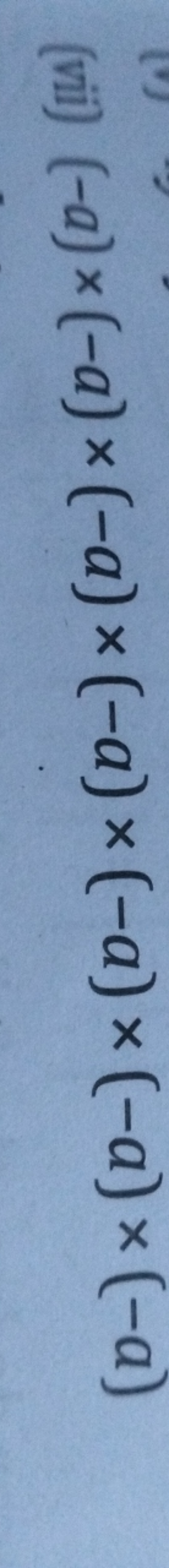 (vii) (−a)×(−a)×(−a)×(−a)×(−a)×(−a)×(−a)