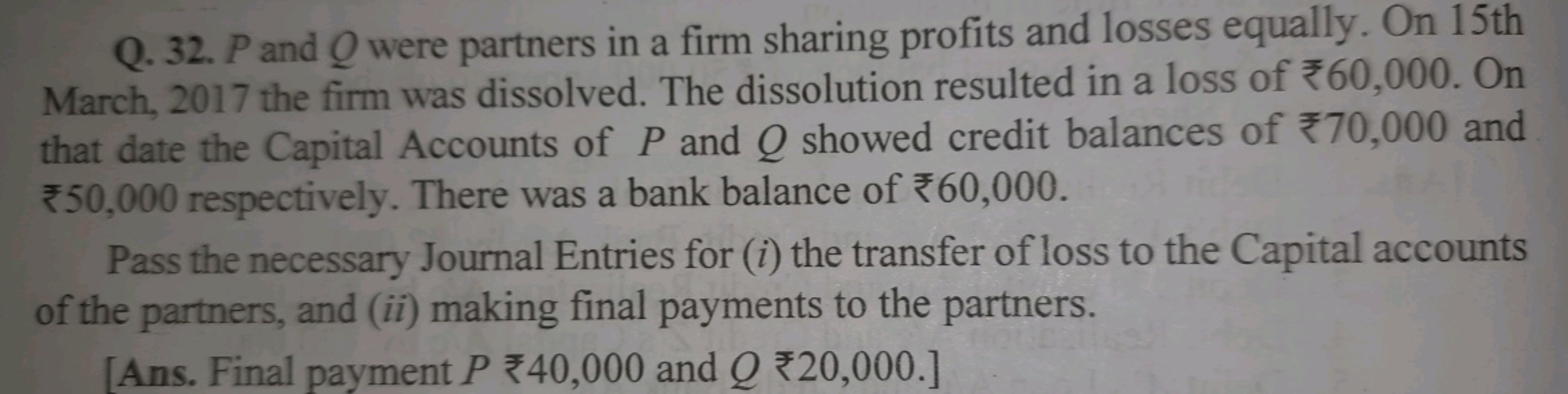 Q. 32. P and Q were partners in a firm sharing profits and losses equa