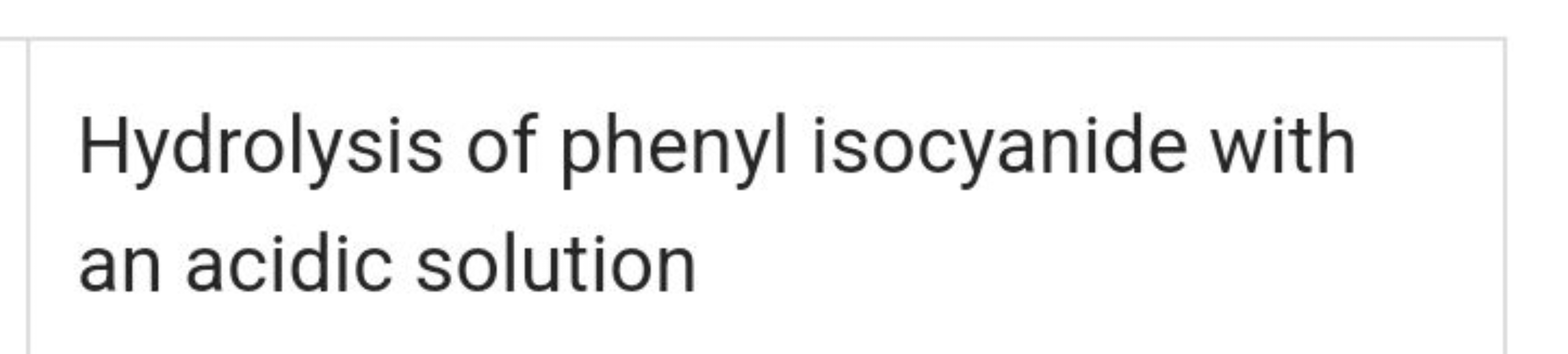 Hydrolysis of phenyl isocyanide with an acidic solution