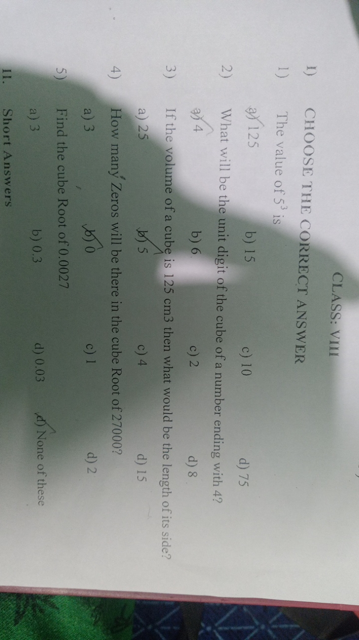 CLASS: VIII
1) CHOOSE THE CORRECT ANSWER
1) The value of 53 is
a) 125
