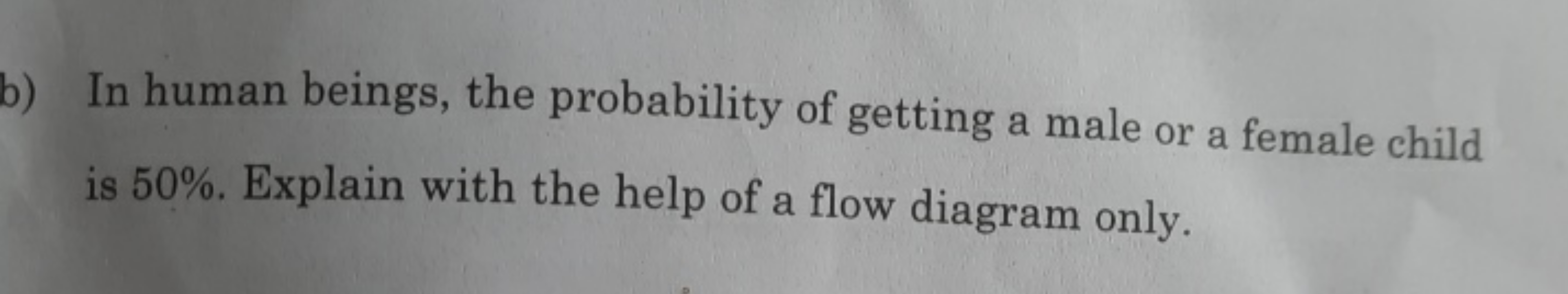 b) In human beings, the probability of getting a male or a female chil