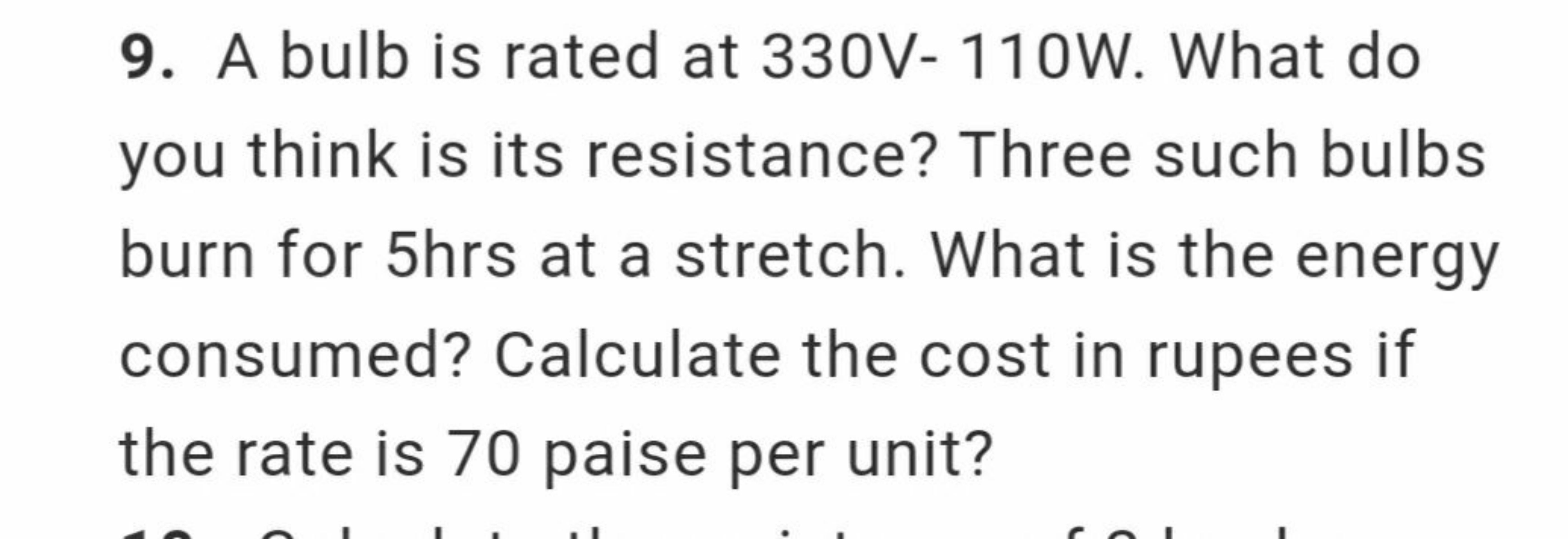 9. A bulb is rated at 330 V−110 W. What do you think is its resistance