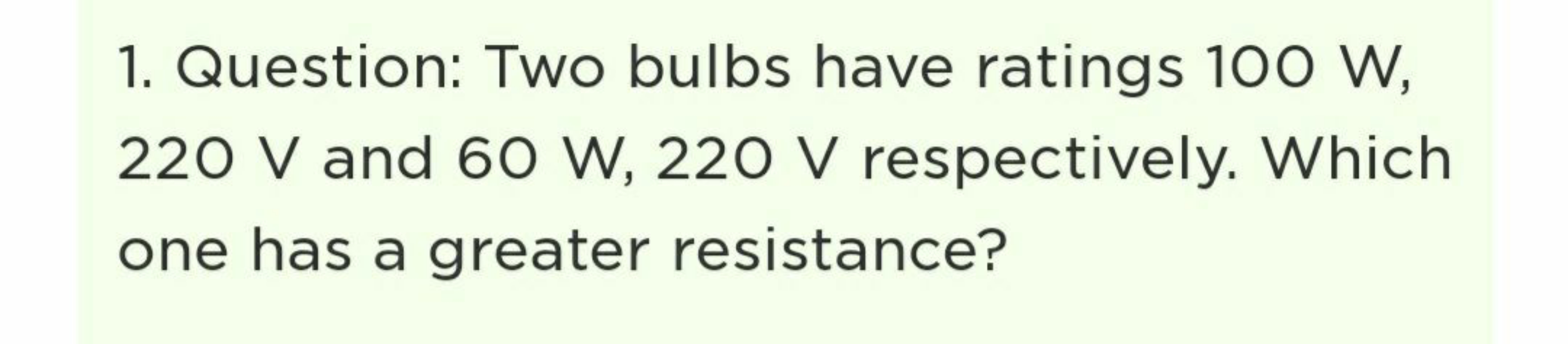 1. Question: Two bulbs have ratings 100 W , 220 V and 60 W,220 V respe