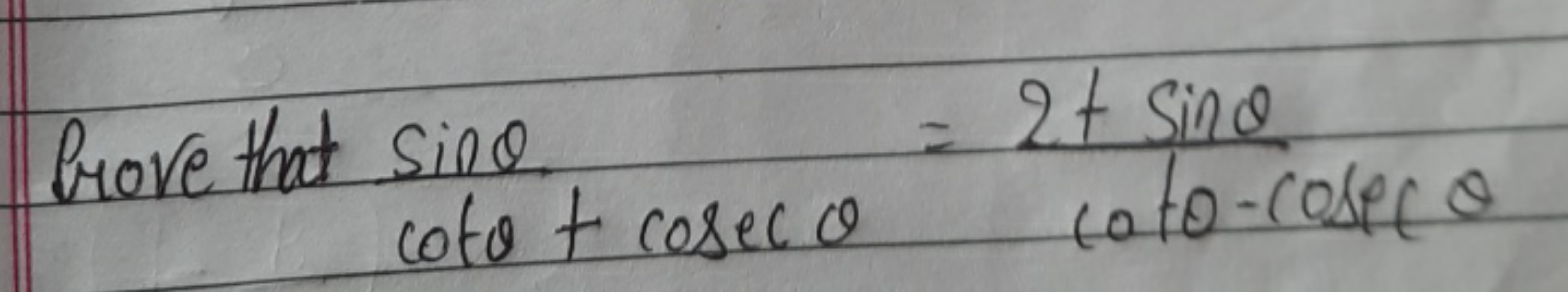 frove that cotθ+cosecθsinθ​=cotθ−cosecθ2+sinθ​