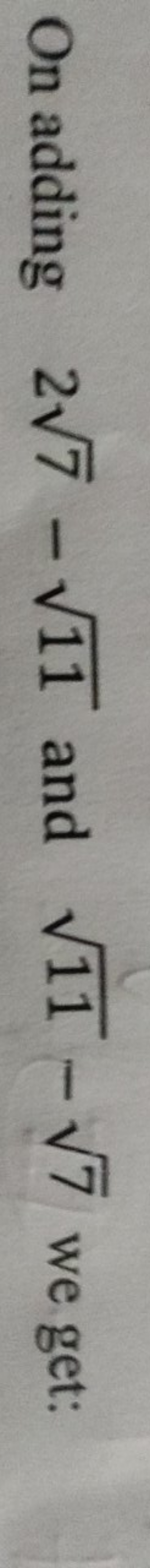 On adding 27​−11​ and 11​−7​ we get: