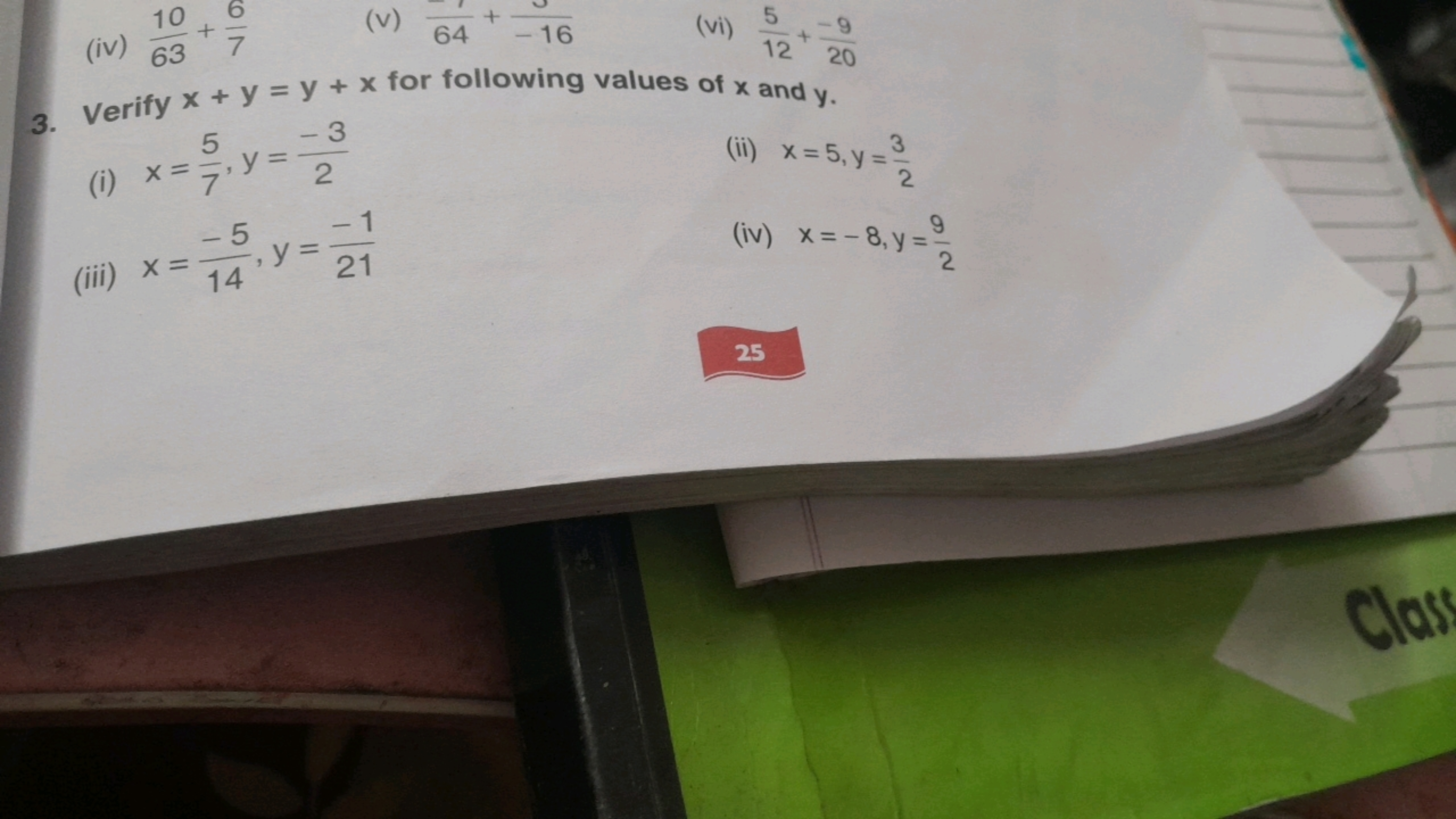 (iv)
10 6
63 7
(v)
64-16
(vi)
5-9
+
12 20
3. Verify x+y=y+x for follow