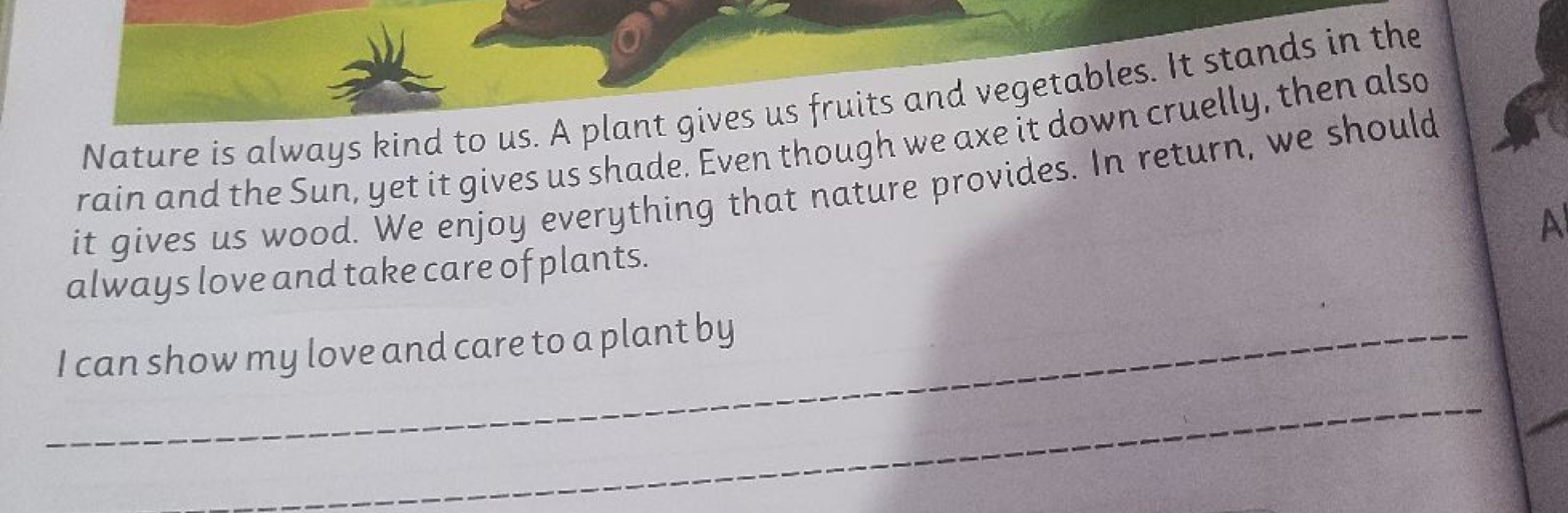 Nature is always kind to us. A plant gives us fruits and vegetables. I