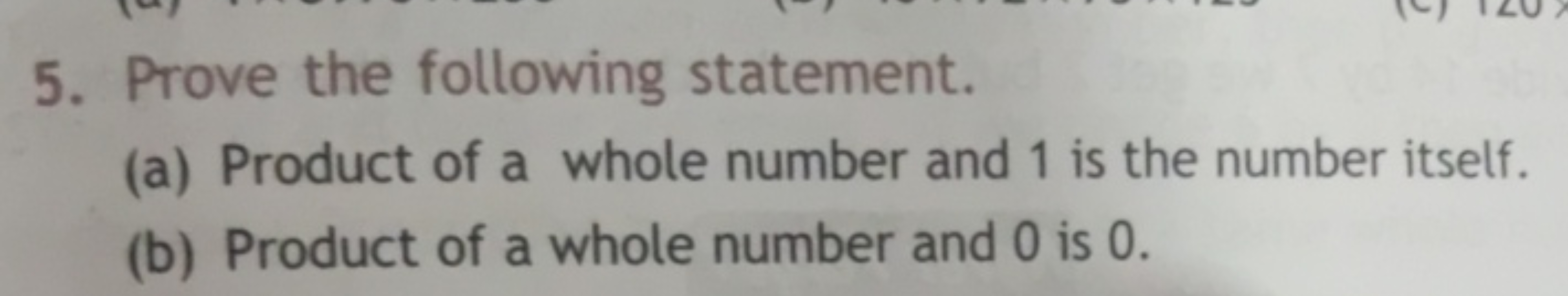 5. Prove the following statement.
(a) Product of a whole number and 1 