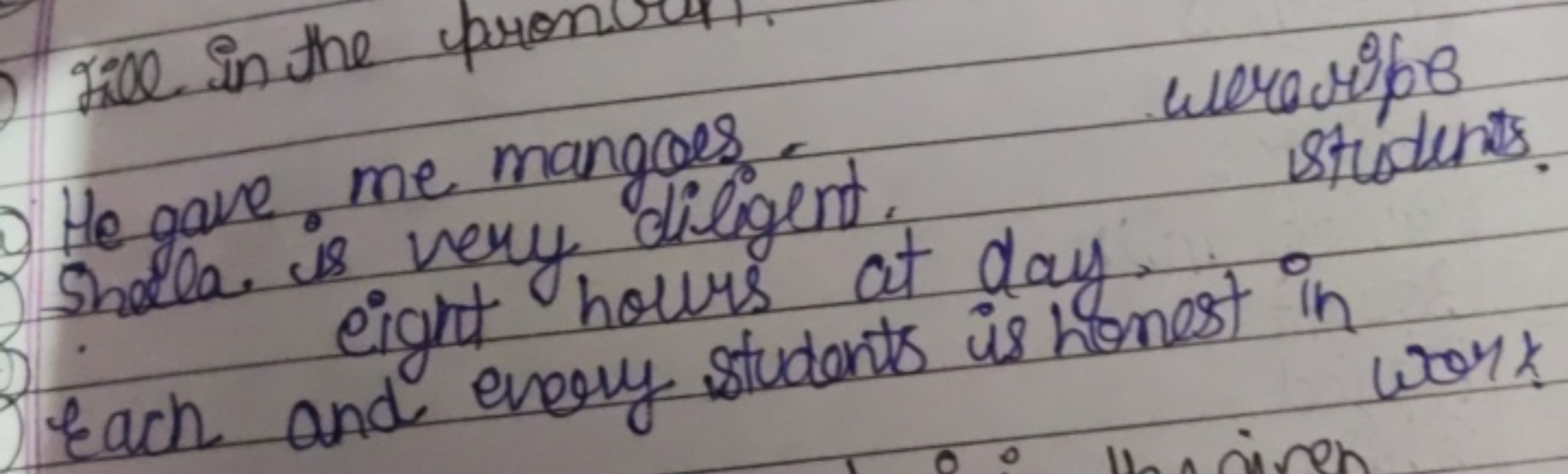 He gave me mangoes.
Shell. is very diligent.
werawips students.
eight 